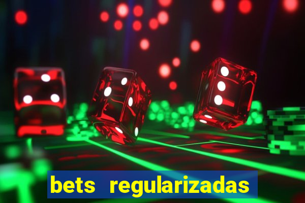 bets regularizadas no brasil